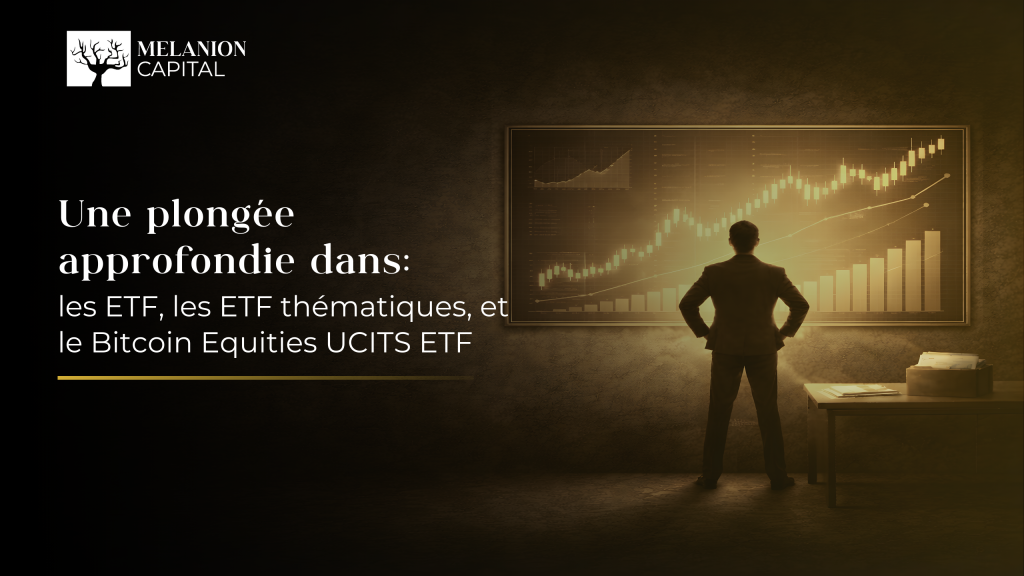 Focus sur les ETF, les ETF thématiques et le Bitcoin Equities UCITS ETF