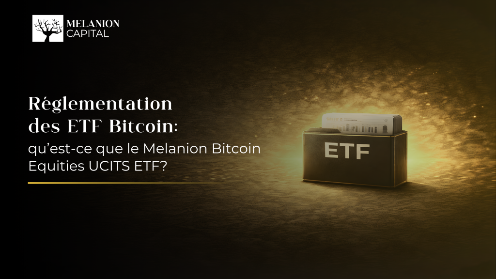 Réglementation des ETF Bitcoin : Qu'est-ce que le Melanion Bitcoin Equities UCITS ETF ?